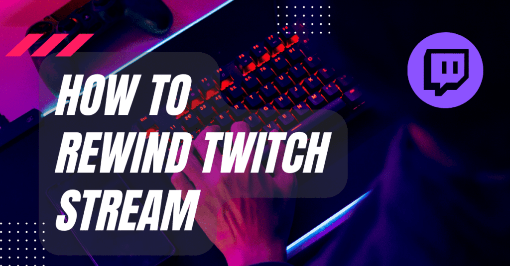 How To Rewind Twitch Stream