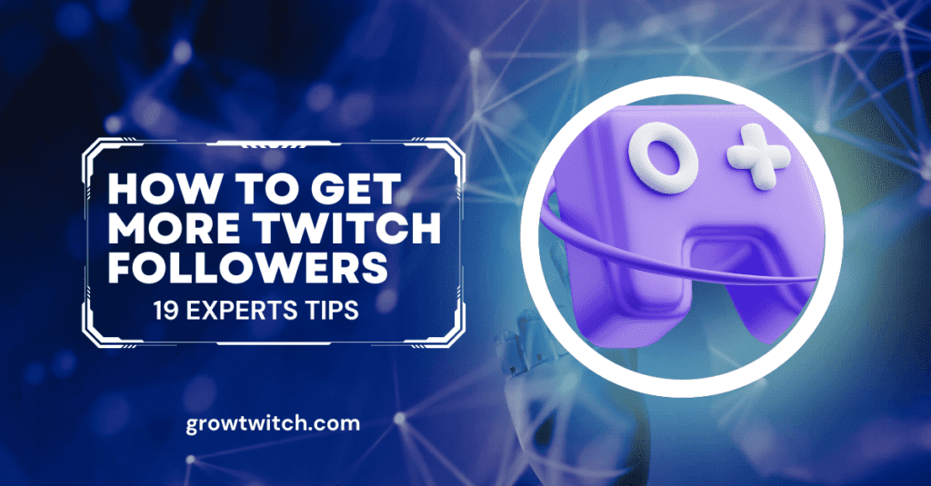 How To Get More Twitch Followers (19 Experts Tips)
