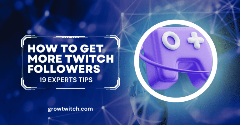 How To Get More Twitch Followers - 19 Important Tips